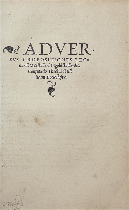 Adversus Propositiones Leonardi Marstalleri Ingolstadiensis Confutatio Theobaldi Billicani, Ecclesiastae.
